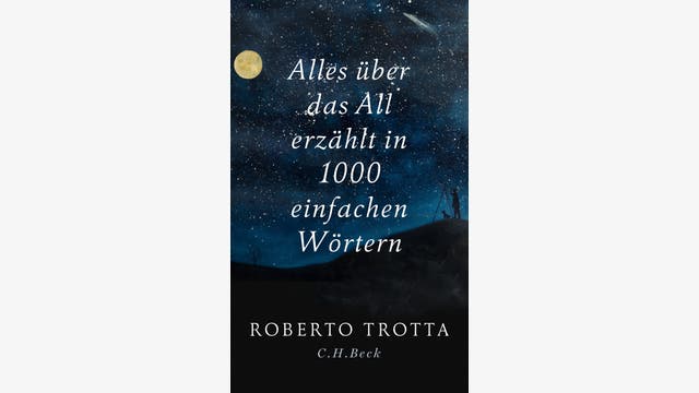 Roberto Trotta: Alles über das All erzählt in 1000 einfachen Wörtern