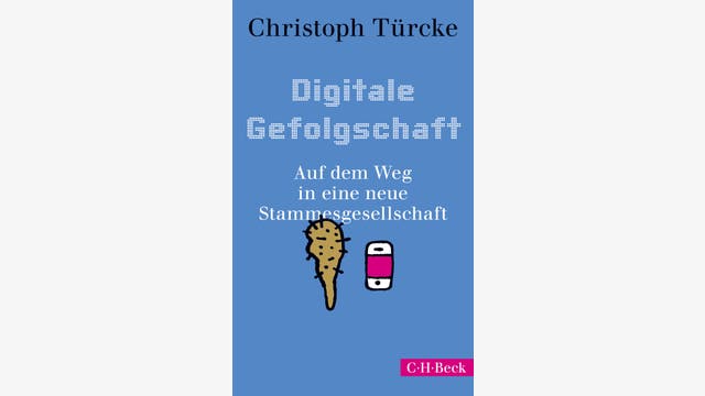 Christoph Türcke: Digitale Gefolgschaft