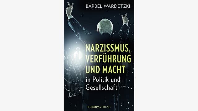 Bärbel Wardetzki: Narzissmus, Verführung und Macht