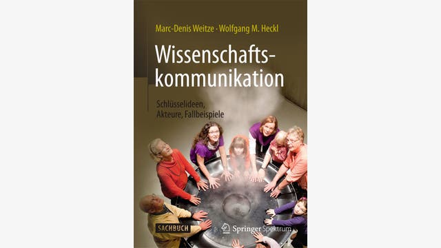 Marc-Denis Weitze, Wolfgang M. Heckl: Wissenschaftskommunikation