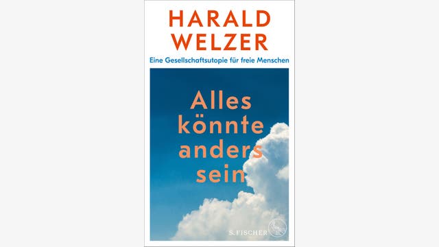 Harald Welzer: Alles könnte anders sein