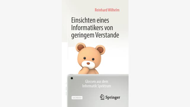 Reinhard Wilhelm: Einsichten eines Informatikers von geringem Verstande