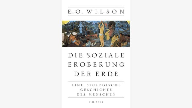 Edward O. Wilson: Die soziale Eroberung der Erde