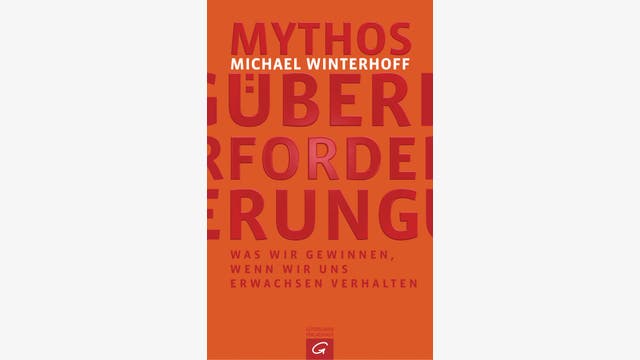 Michael Winterhoff: Mythos Überforderung  