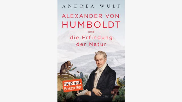 Andrea Wulf: Alexander von Humboldt und die Erfindung der Natur