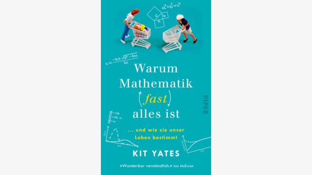 Kit Yates: Warum Mathematik (fast) alles ist