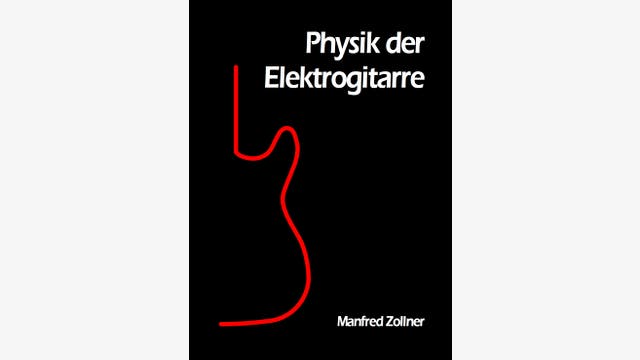 Manfred Zollner: Physik der Elektrogitarre