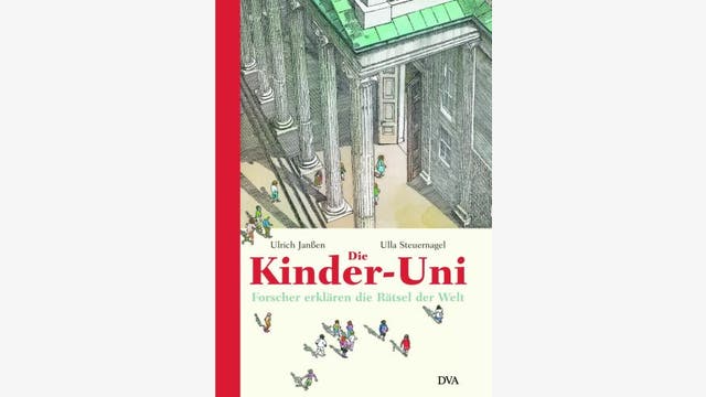 Ulrich Janßen, Ulla Steuernagel: Die Kinder-Uni – Forscher erklären die Rätsel der Welt