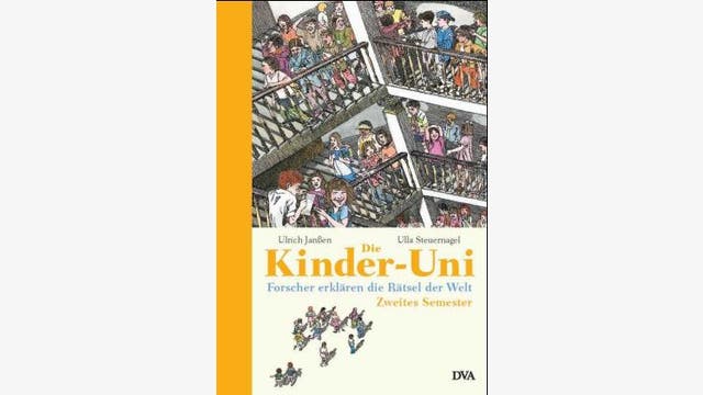 Ulrich Janßen und Ulla Steuernagel  : Die Kinder-Uni, Zweites Semester  Forscher erklären die Rätsel der Welt  