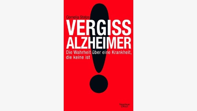 Cornelia Stolze: Vergiss Alzheimer!  