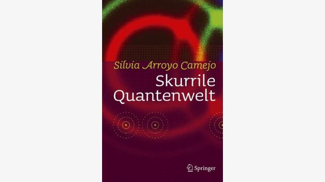 Silvia Arroyo Camejo: Skurrile Quantenwelt
