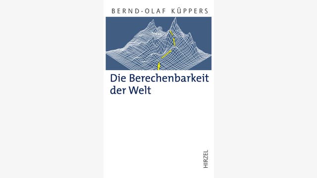 Bernd-Olaf Küppers: Die Berechenbarkeit der Welt