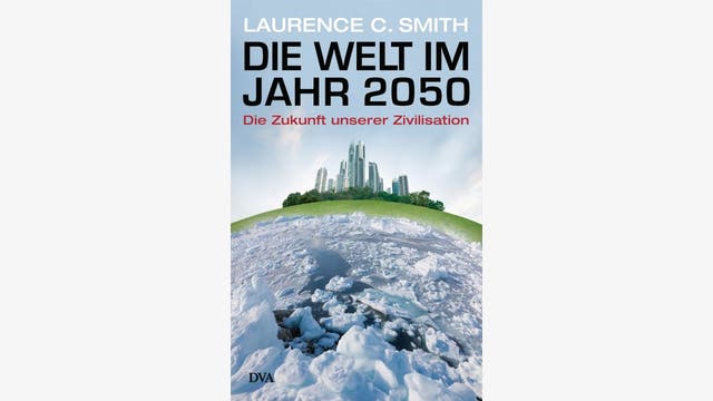 Laurence C. Smith: Die Welt im Jahr 2050  