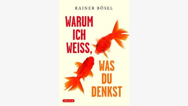 Rainer Bösel: Warum ich weiß, was du denkst