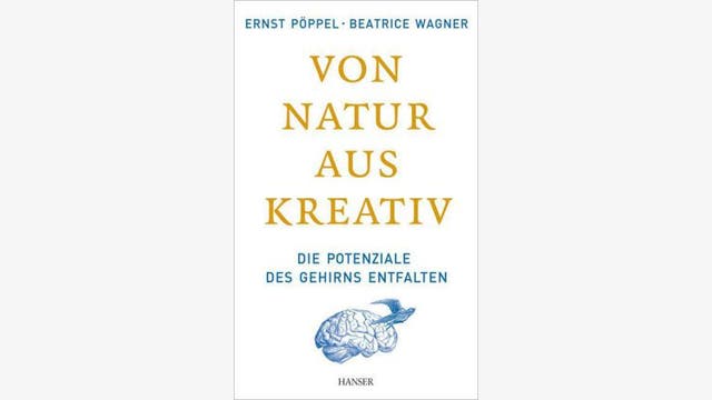 Ernst Pöppel, Beatrice Wagner: Von Natur Aus Kreativ