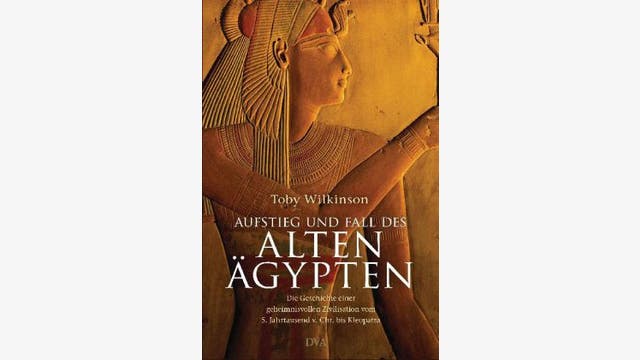 Toby Wilkinson: Aufstieg und Fall des Alten Ägypten