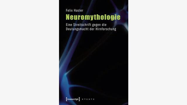 Felix Hasler: Neuromythologie