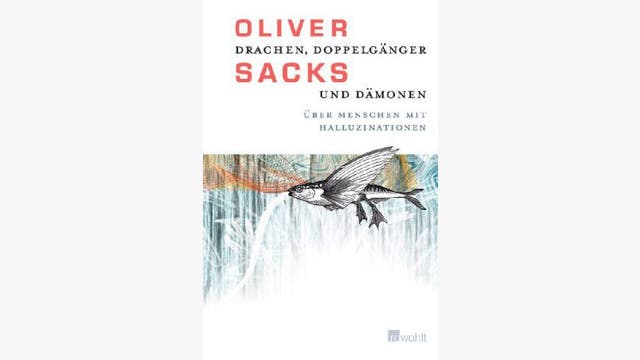 Oliver Sacks: Drachen, Doppelgänger und Dämonen