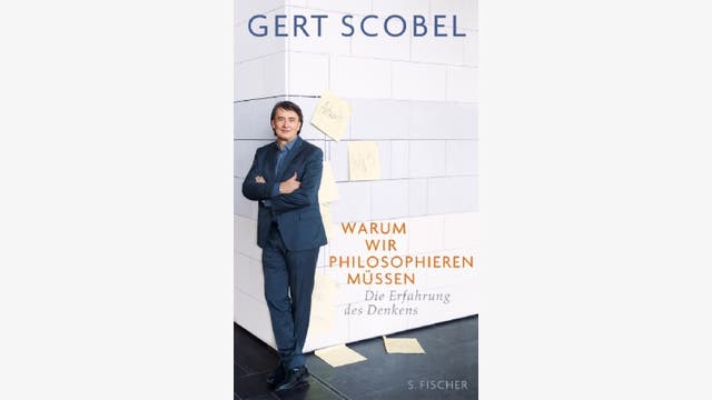 Gerd Scobel: Warum wir philosophieren müssen