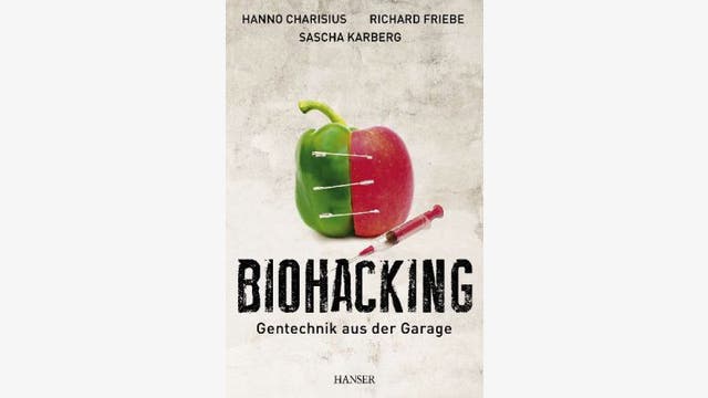 Hanno Charisius, Richard Friebe, Sascha Karberg: Biohacking