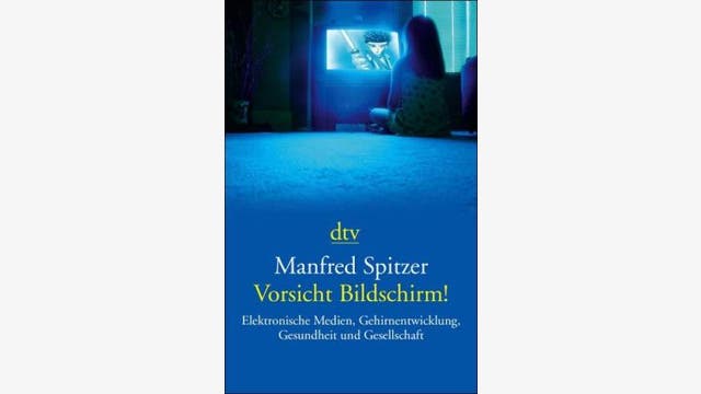 Manfred Spitzer: Vorsicht, Bildschirm!