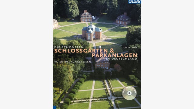 Oliver Kipp: Die schönsten Schlossgärten und Parkanlagen in Deutschland
