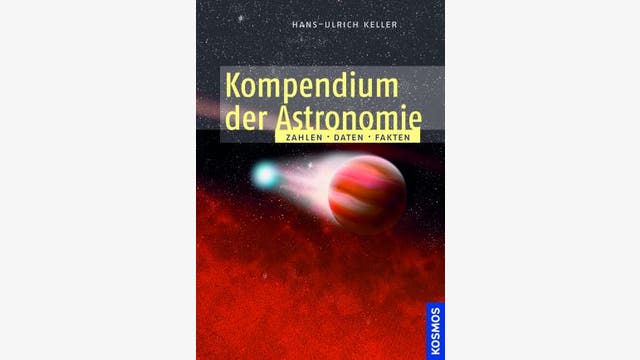 Hans-Ulrich Keller: Kompendium der Astronomie - Zahlen, Daten, Fakten