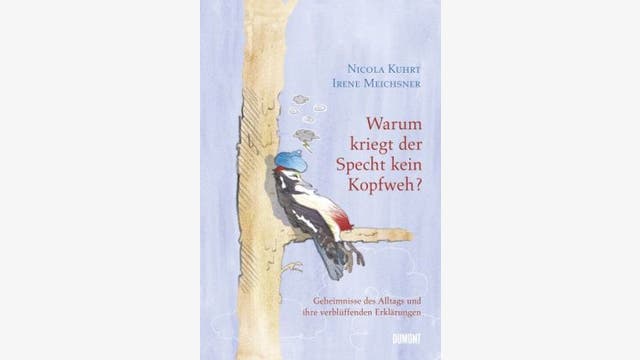 Irene Meichsner und Nicola Kurth: Warum kriegt der Specht kein Kopfweh?