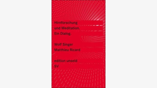 Wolf Singer, Matthieu Ricard: Hirnforschung und Meditation