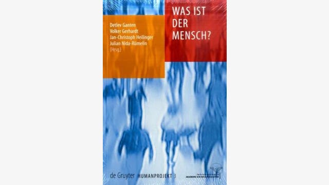 D. Ganten, V. Gerhardt, J.-Ch. Heilinger und J. Nida-Rümelin (Hrsg.): Was ist der Mensch?