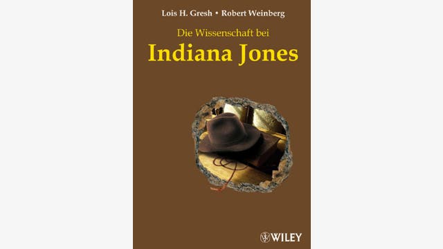 Lois H. Gresh und  Robert Weinberg: Die Wissenschaft bei Indiana  Jones