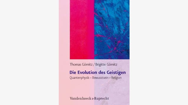 Thomas Görnitz, Brigitte Görnitz: Die Evolution des Geistigen
