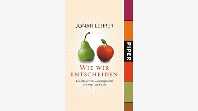Jonah Lehrer: Wie wir entscheiden