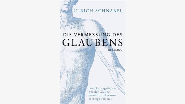 Ulrich Schnabel: Die Vermessung des Glaubens