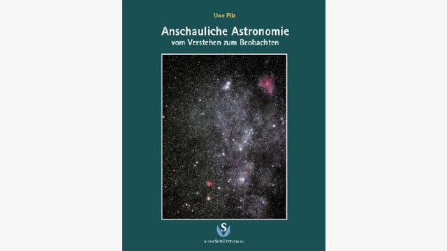Uwe Pilz: Anschauliche Astronomie, vom Verstehen zum Beobachten