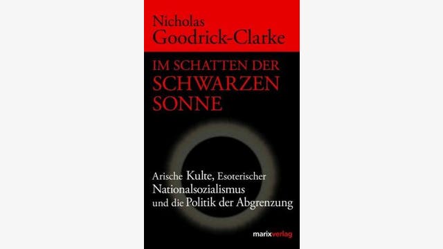 Nicholas Goodrick-Clarke: Im Schatten der Schwarzen Sonne