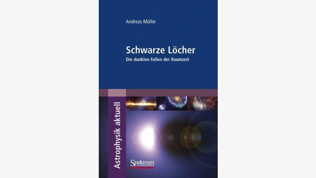 Andreas Müller: Schwarze Löcher – Die dunklen Fallen der Raumzeit