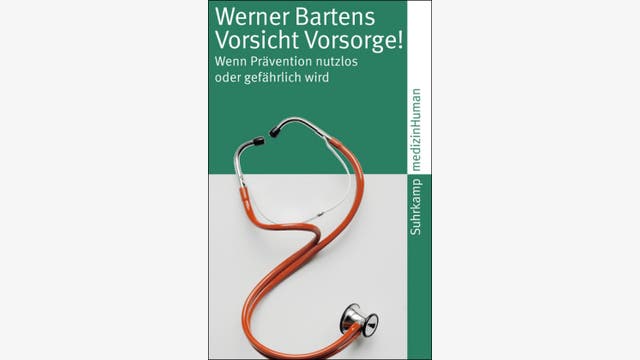 Werner Bartens: Vorsicht Vorsorge!
