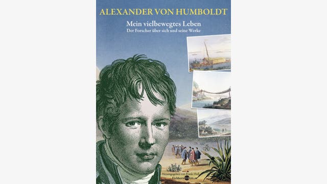 Alexander von Humboldt (Hrsg. von Frank Holl): Mein vielbewegtes Leben