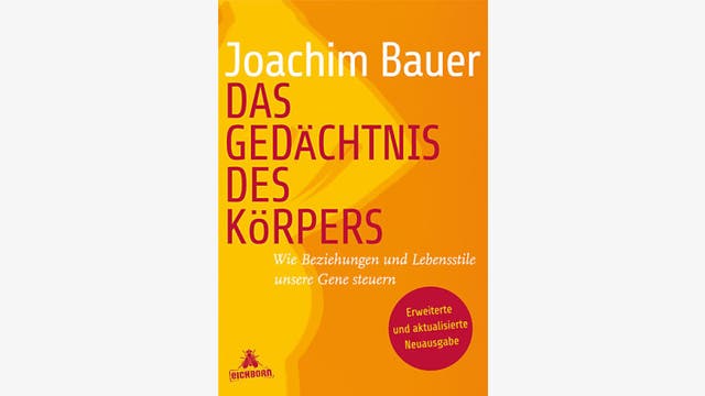 Joachim Bauer: Das Gedächtnis des Körpers