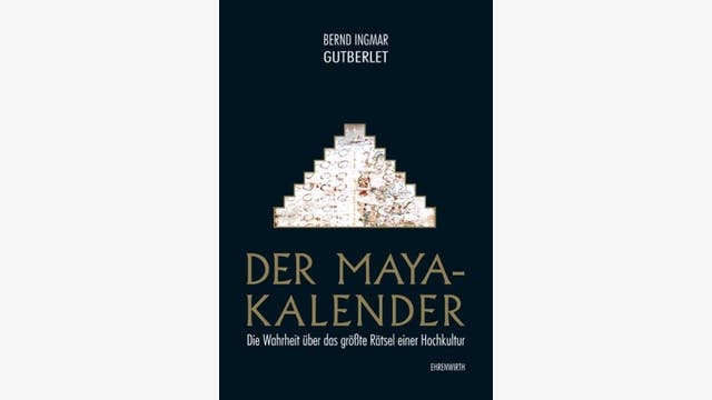 Bernd Ingmar Gutberlet: Der Maya-Kalender