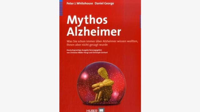 Peter J. Whitehouse, Daniel George: Mythos Alzheimer