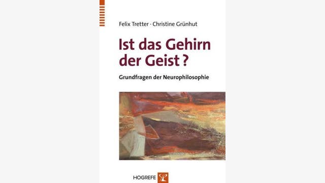 Felix Tretter, Christine Grünhut: Ist das Gehirn der Geist?