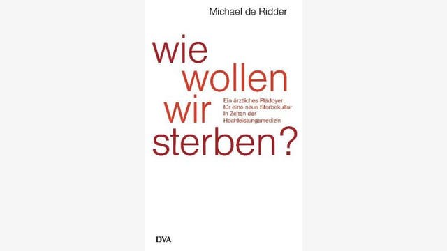 Michael de Ridder: Wie wollen wir sterben? 