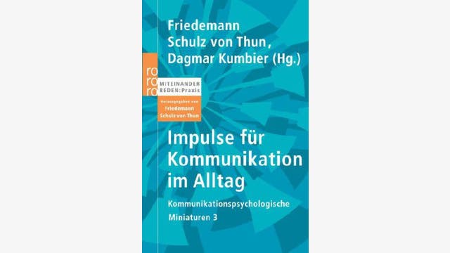 Friedemann Schulz   Friedemann Schulz von Thun, Dagmar   Kumbier (Hg.)  : Impulse für Kommunikation im Alltag