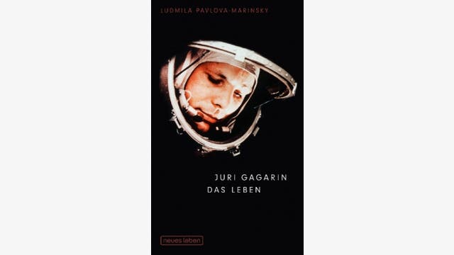Ludmilla Pavlova-Marinsky: Juri Gagarin – Das Leben