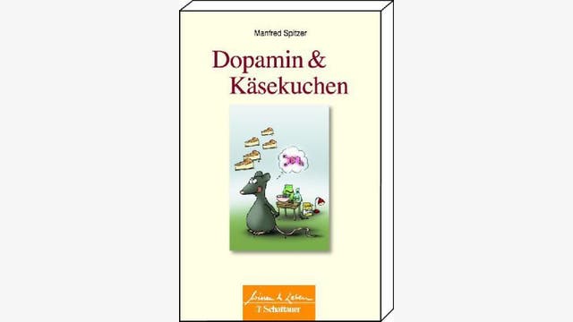 Manfred Spitzer: Dopamin und Käsekuchen