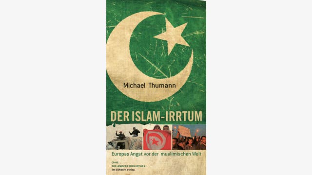 Michael Thumann: Der Islam-Irrtum