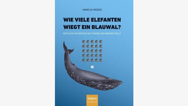 Marcus Weeks: Wie viele Elefanten wiegt ein Blauwal?
