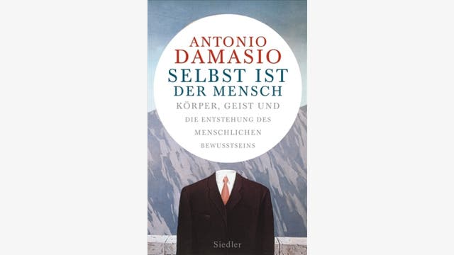 Antonio Damasio: Selbst ist der Mensch